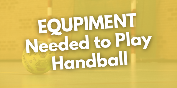 Equipment Needed to Play Handball