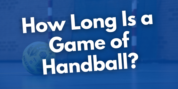 How Long Is a Game of Handball?