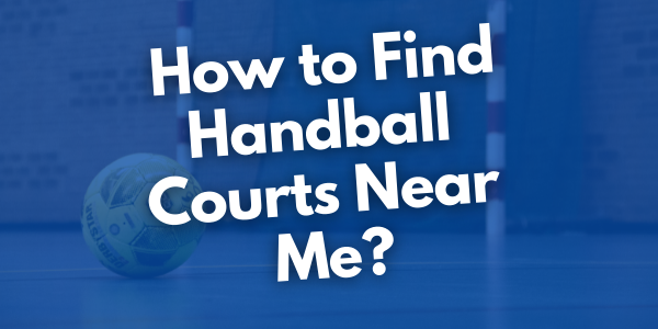 How to Find Handball Courts Near Me?