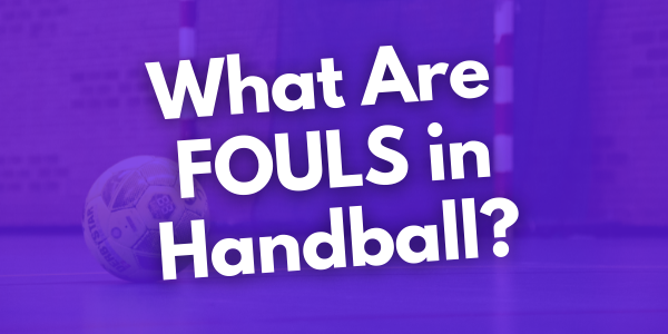 What Counts as a Foul in Handball?