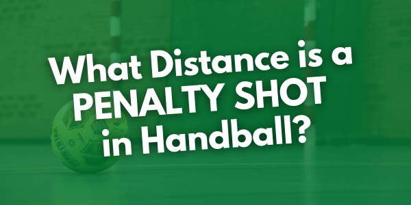 What Distance is a Penalty Shot in Handball?