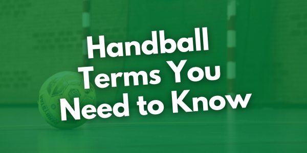 Glossary of Handball Terms You Need to Know