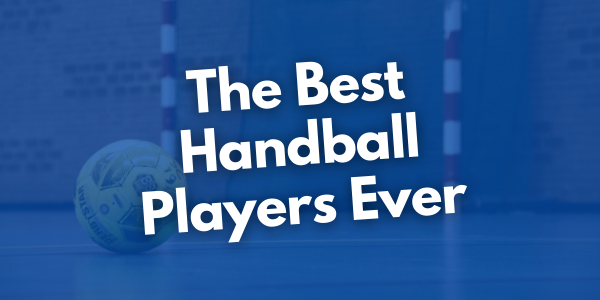 Top 5 Best Handball Players of All Time